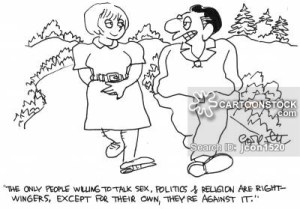 'The only people willing to talk sex, politics & religion are rightwingers, except for their own, they're against it.'